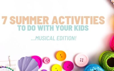 7 Summer Activities to do with your kids | Musical Edition!