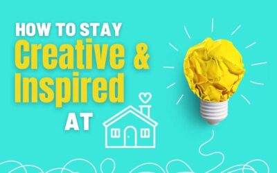 7 Ways to stay Creative and Inspired at Home