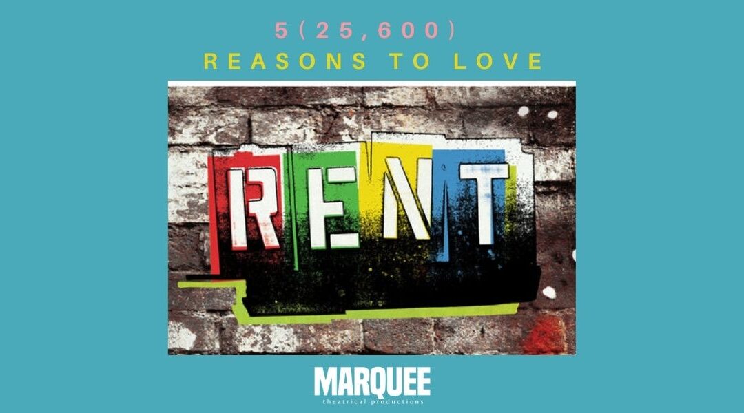 5(25,600) Reasons to Love RENT