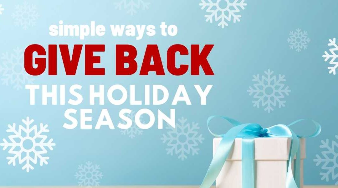 Simple Ways to Give Back This Holiday Season