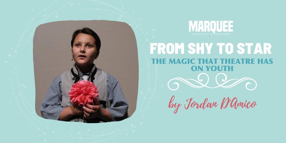 marquee from shy to star The Magic that Theatre has on Youth Jordan D'Amico