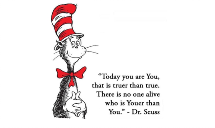 dr. seuss quote "today you are you, that is truer than true. there is no one alive who is youer than you."