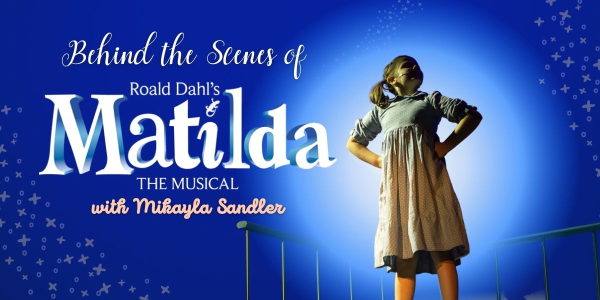 behind the scenes of Matilda Mikayla Sandler